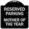Signmission Reserved Parking Mother of Year Heavy-Gauge Aluminum Architectural Sign, 18" x 18", BS-1818-23063 A-DES-BS-1818-23063 - alternate 1